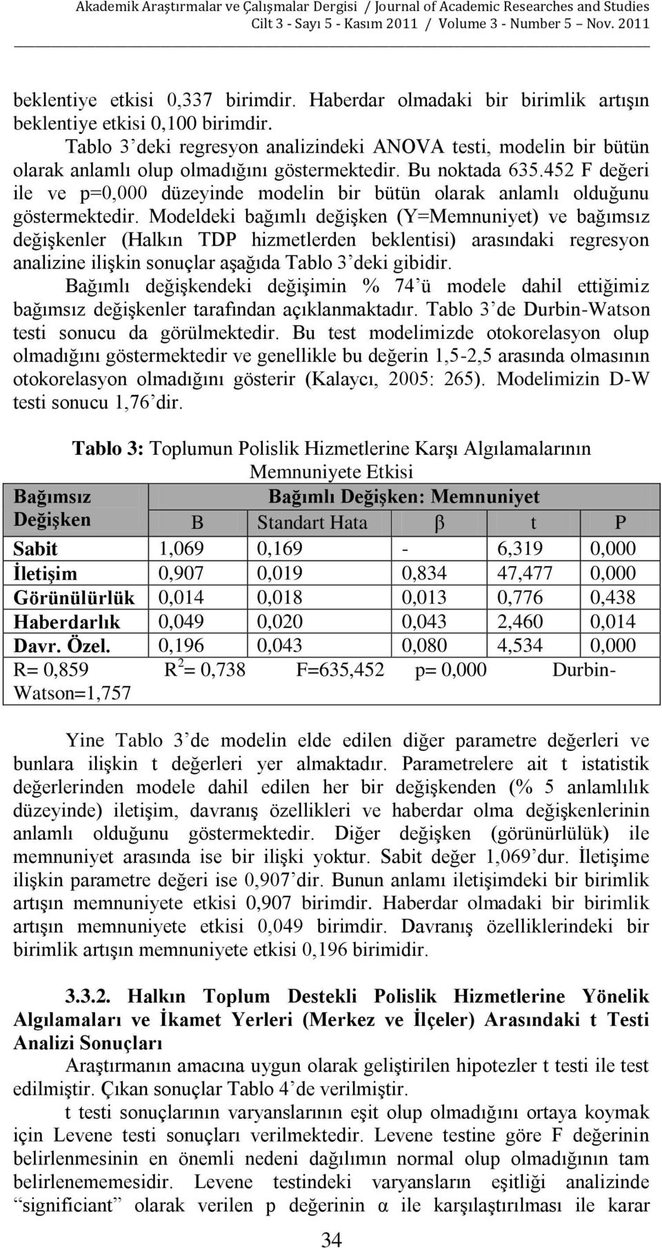 452 F değeri ile ve p=0,000 düzeyinde modelin bir bütün olarak anlamlı olduğunu göstermektedir.