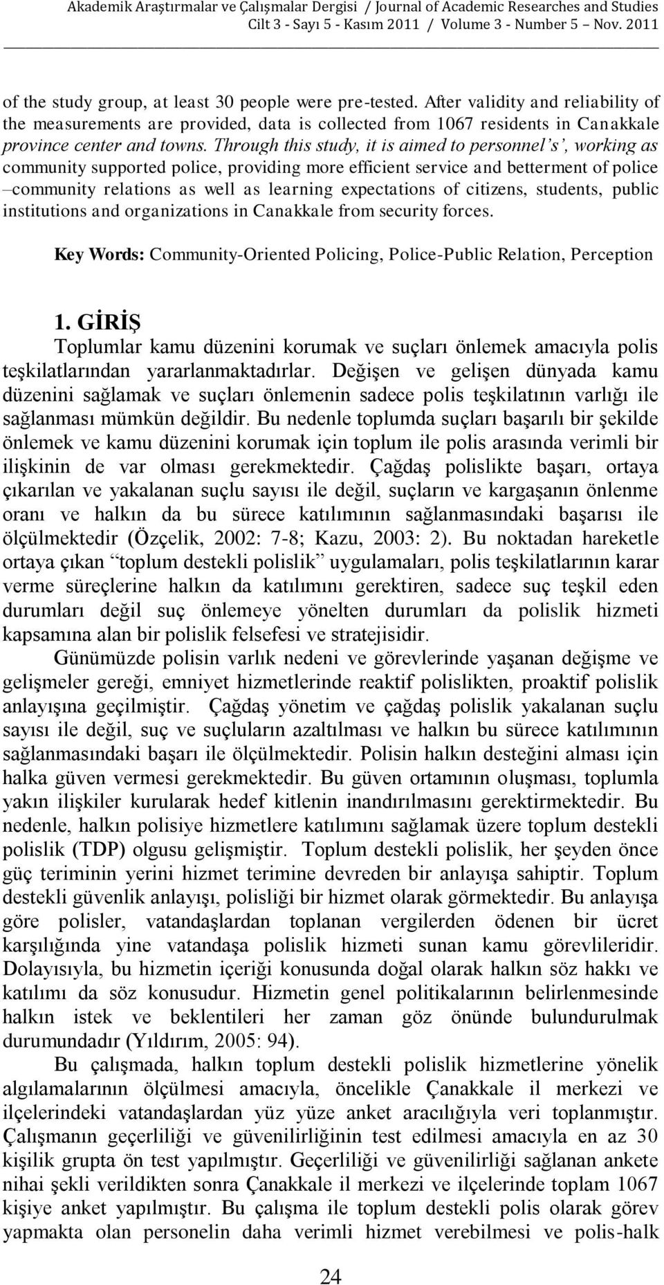 of citizens, students, public institutions and organizations in Canakkale from security forces. Key Words: Community-Oriented Policing, Police-Public Relation, Perception 1.