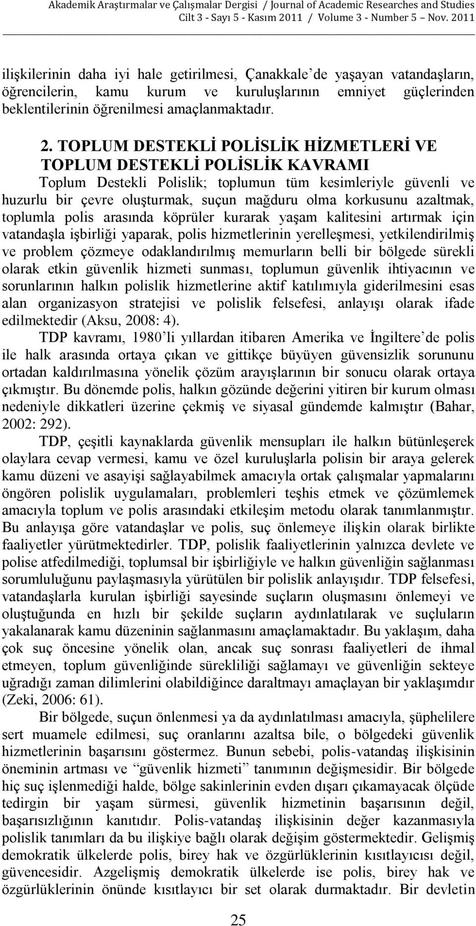 azaltmak, toplumla polis arasında köprüler kurarak yaşam kalitesini artırmak için vatandaşla işbirliği yaparak, polis hizmetlerinin yerelleşmesi, yetkilendirilmiş ve problem çözmeye odaklandırılmış