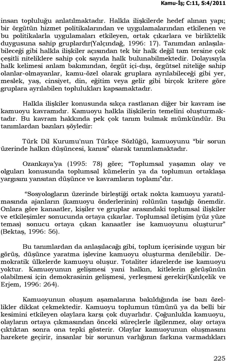 gruplardır(yalçındağ, 1996: 17). Tanımdan anlaşılabileceği gibi halkla ilişkiler açısından tek bir halk değil tam tersine çok çeşitli niteliklere sahip çok sayıda halk bulunabilmektedir.