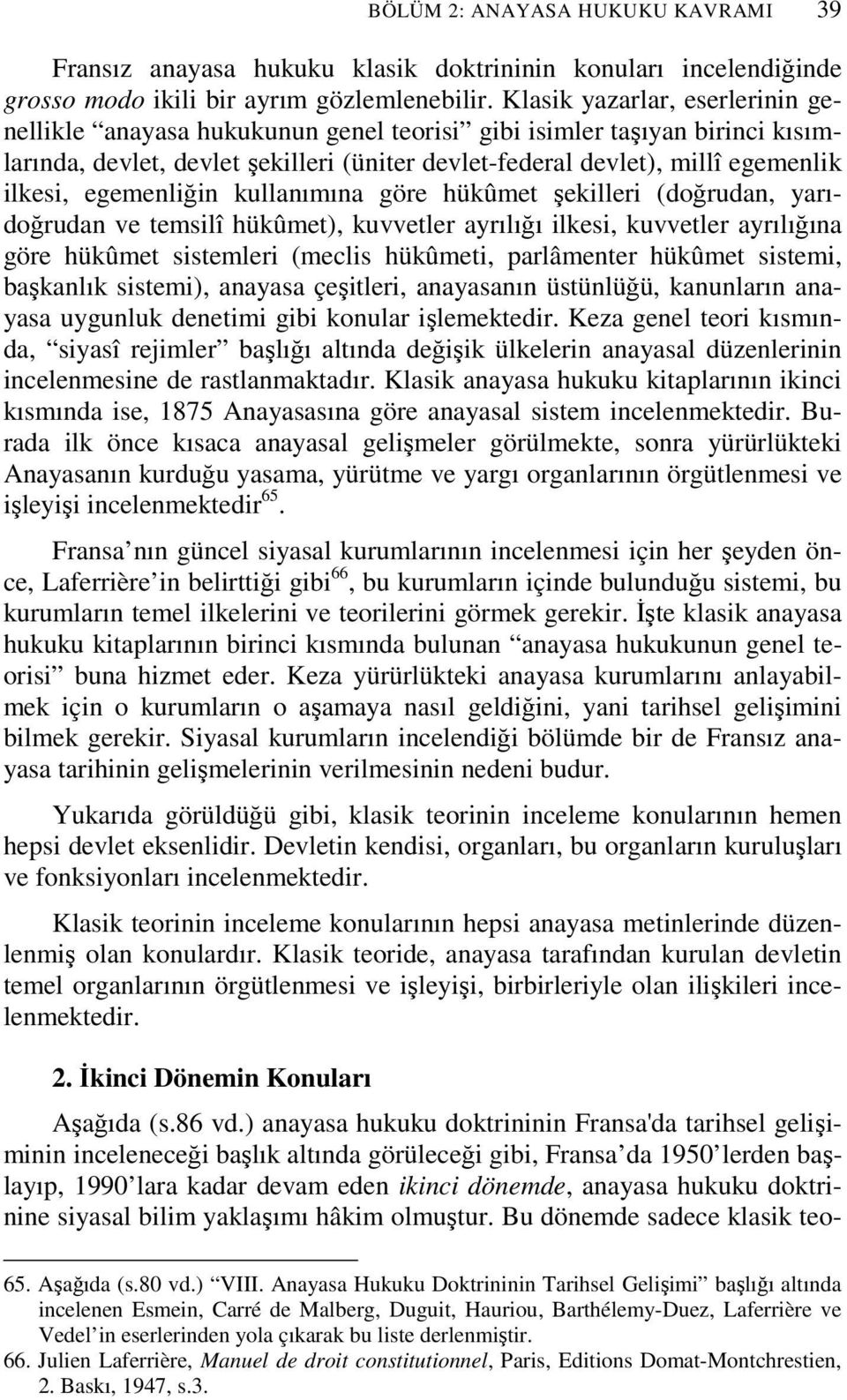 egemenliğin kullanımına göre hükûmet şekilleri (doğrudan, yarıdoğrudan ve temsilî hükûmet), kuvvetler ayrılığı ilkesi, kuvvetler ayrılığına göre hükûmet sistemleri (meclis hükûmeti, parlâmenter