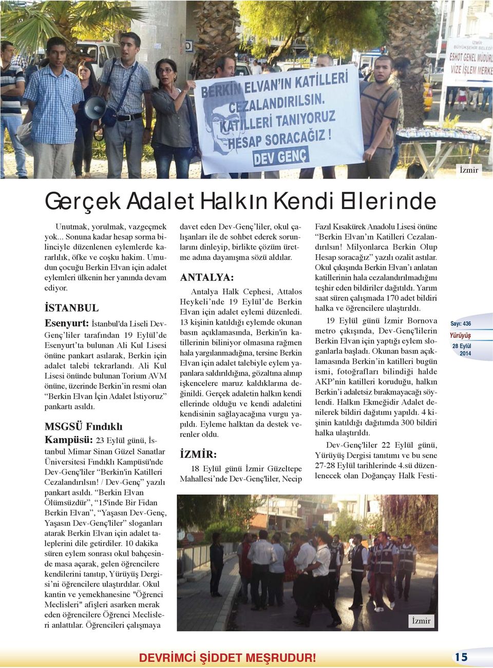 İSTANBUL Esenyurt: İstanbul'da Liseli Dev- Genç liler tarafından 19 Eylül de Esenyurt ta bulunan Ali Kul Lisesi önüne pankart asılarak, Berkin için adalet talebi tekrarlandı.
