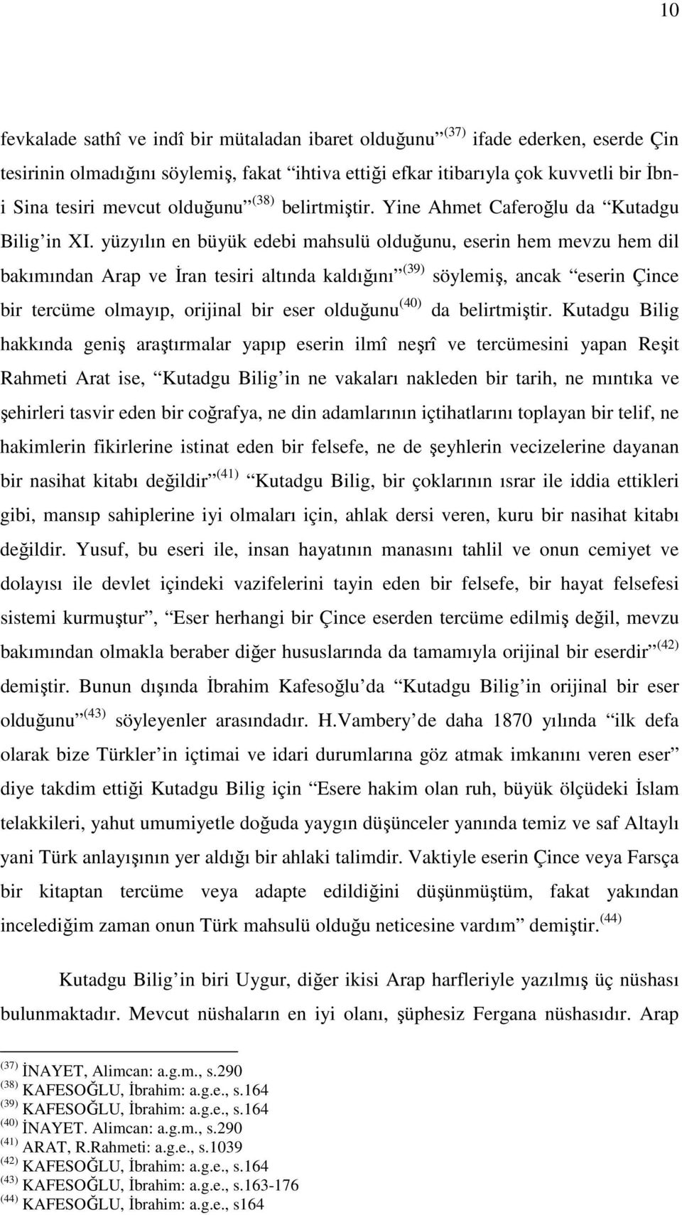 yüzyılın en büyük edebi mahsulü olduğunu, eserin hem mevzu hem dil bakımından Arap ve İran tesiri altında kaldığını (39) söylemiş, ancak eserin Çince bir tercüme olmayıp, orijinal bir eser olduğunu