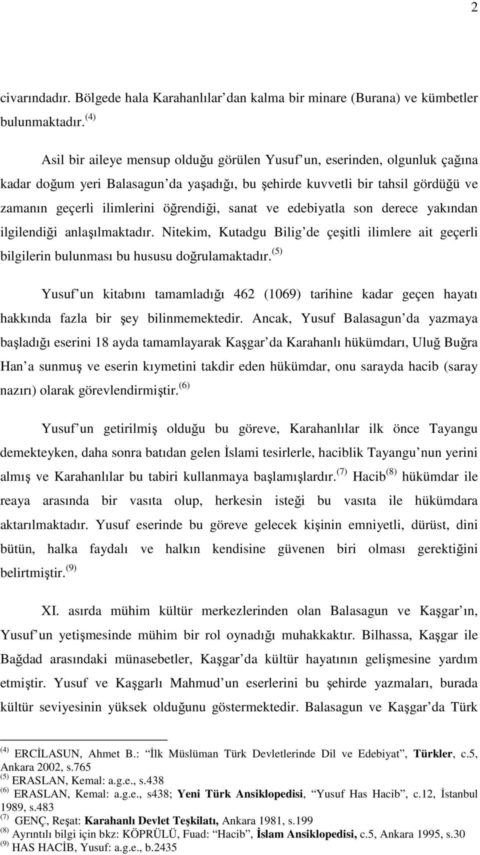 sanat ve edebiyatla son derece yakından ilgilendiği anlaşılmaktadır. Nitekim, Kutadgu Bilig de çeşitli ilimlere ait geçerli bilgilerin bulunması bu hususu doğrulamaktadır.