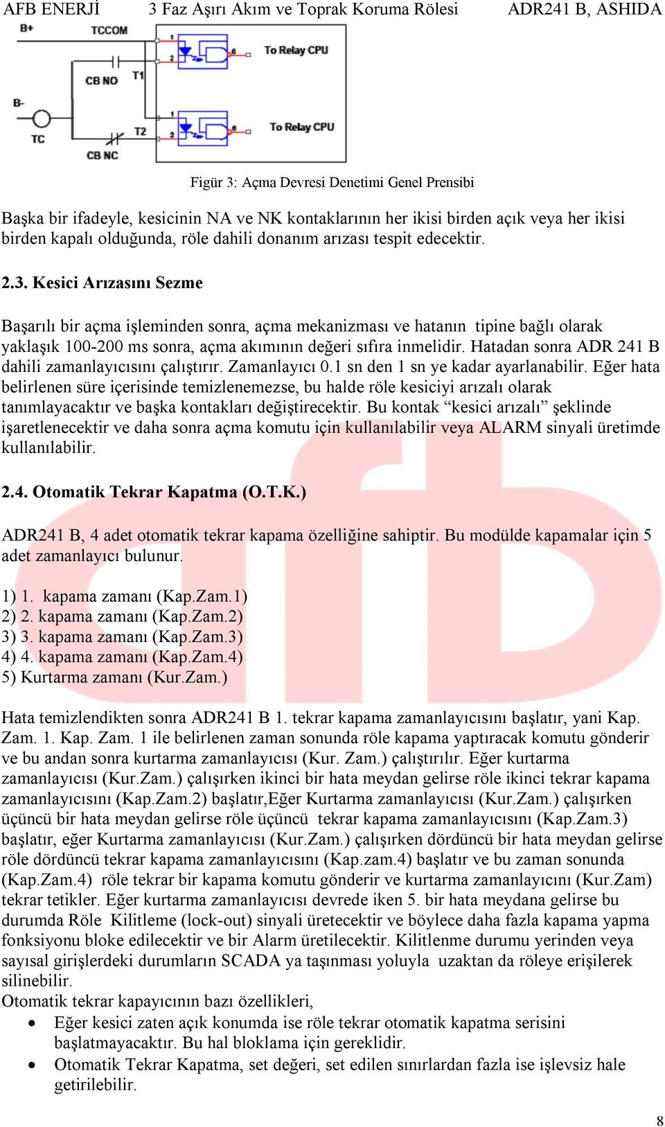 Hatadan sonra ADR 241 B dahili zamanlayıcısını çalıştırır. Zamanlayıcı 0.1 sn den 1 sn ye kadar ayarlanabilir.