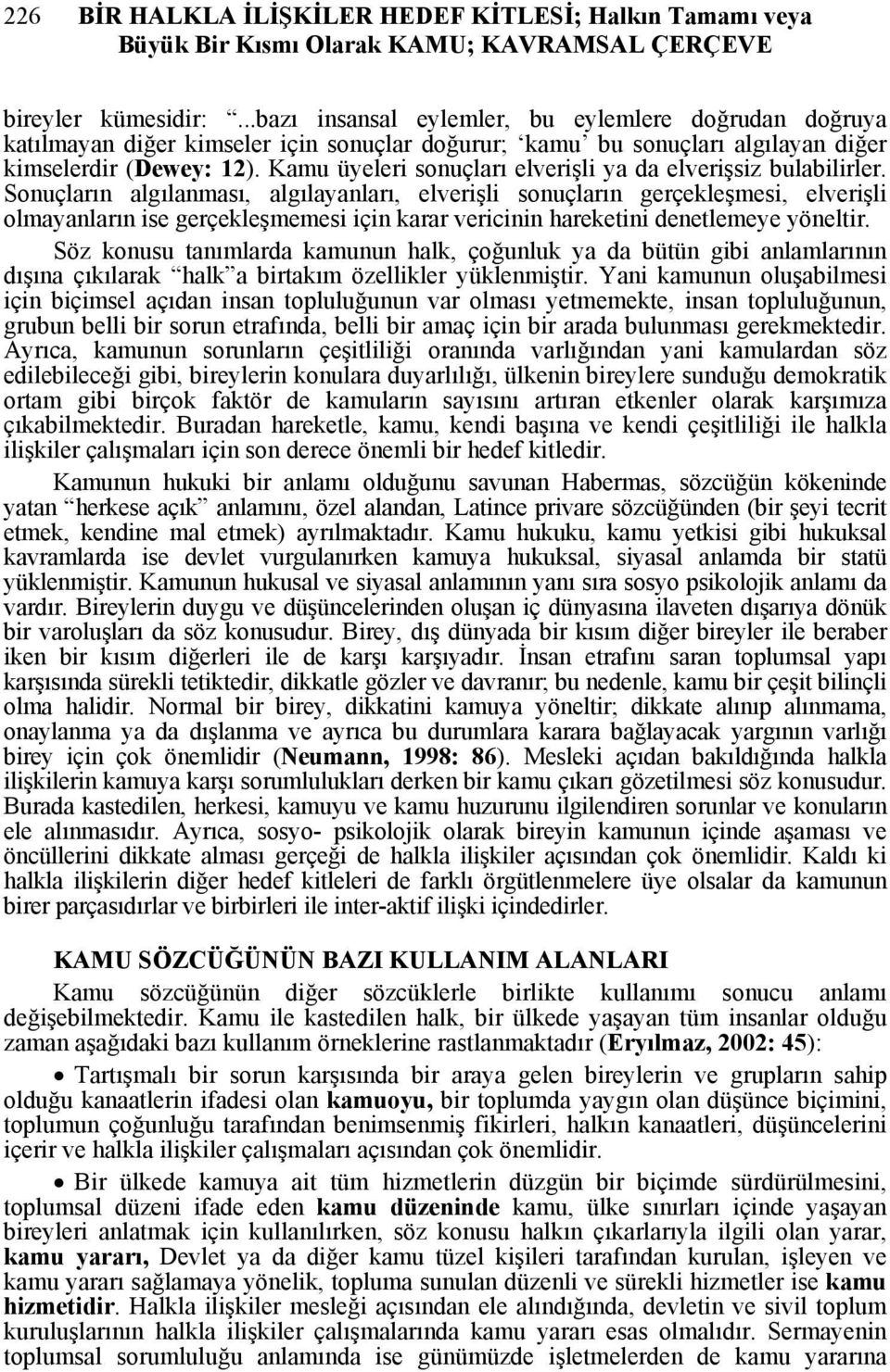 Kamu üyeleri sonuçları elverişli ya da elverişsiz bulabilirler.