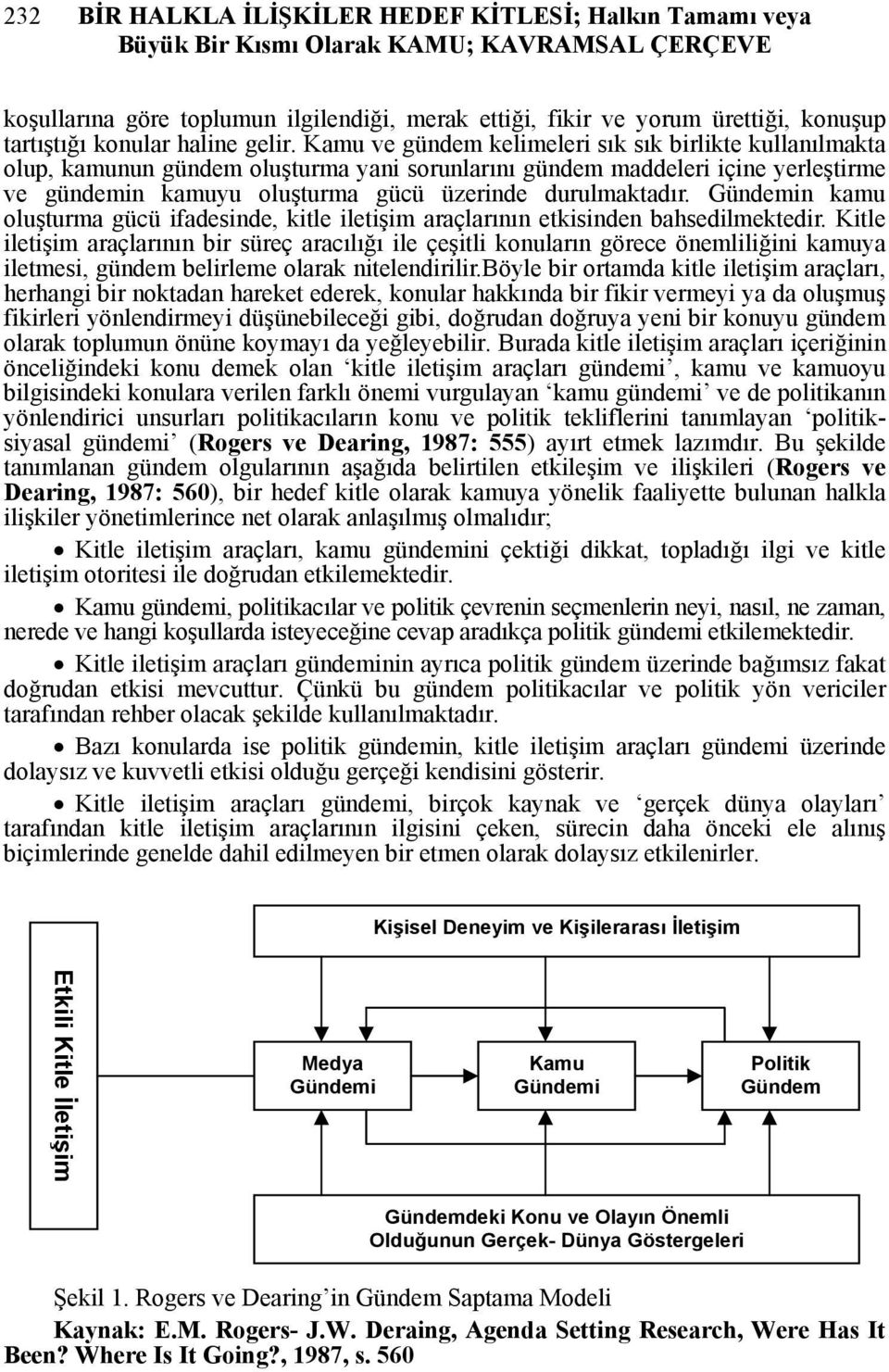 Kamu ve gündem kelimeleri sık sık birlikte kullanılmakta olup, kamunun gündem oluşturma yani sorunlarını gündem maddeleri içine yerleştirme ve gündemin kamuyu oluşturma gücü üzerinde durulmaktadır.