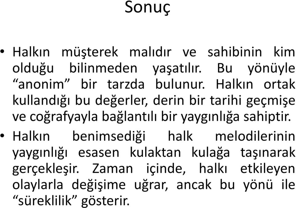 Halkın ortak kullandığı bu değerler, derin bir tarihi geçmişe ve coğrafyayla bağlantılı bir yaygınlığa