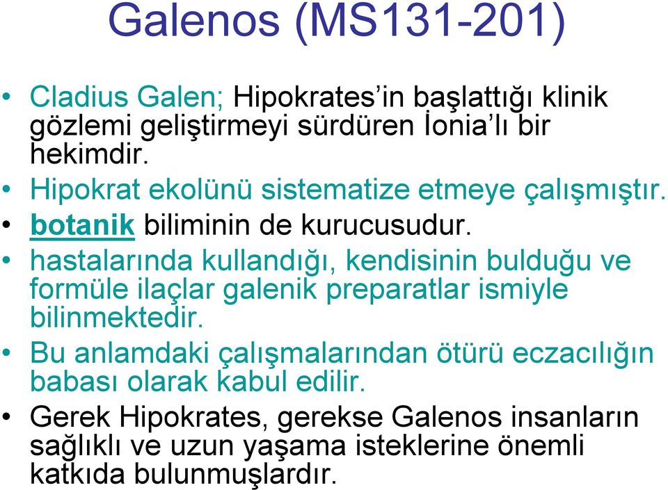 hastalarında kullandığı, kendisinin bulduğu ve formüle ilaçlar galenik preparatlar ismiyle bilinmektedir.