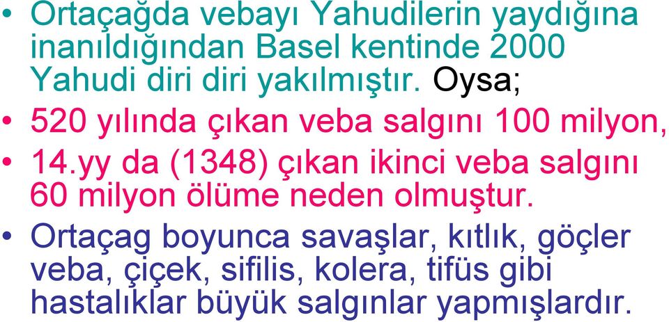 yy da (1348) çıkan ikinci veba salgını 60 milyon ölüme neden olmuştur.