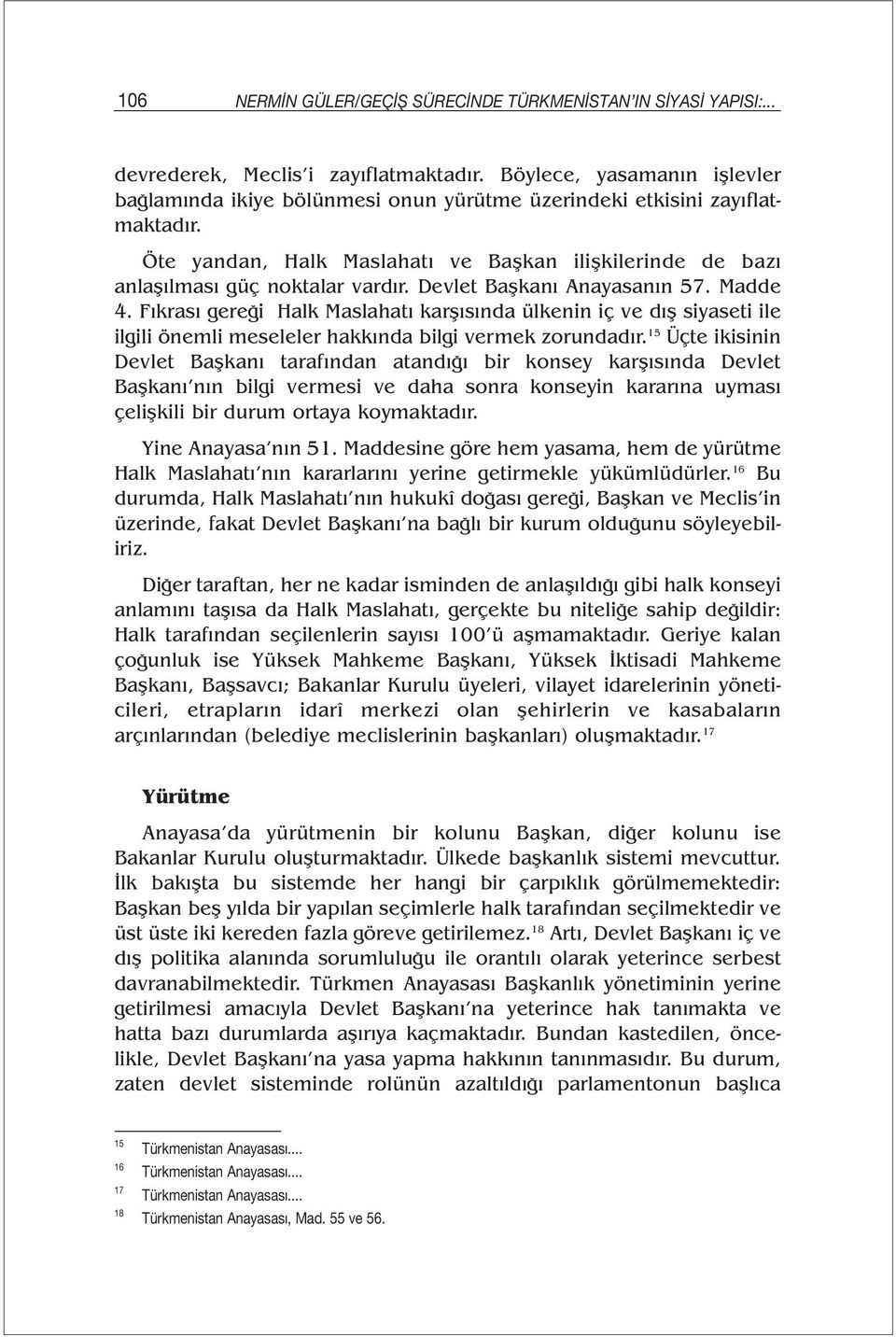 Devlet Başkanı Anayasanın 57. Madde 4. Fıkrası gereği Halk Maslahatı karşısında ülkenin iç ve dış siyaseti ile ilgili önemli meseleler hakkında bilgi vermek zorundadır.