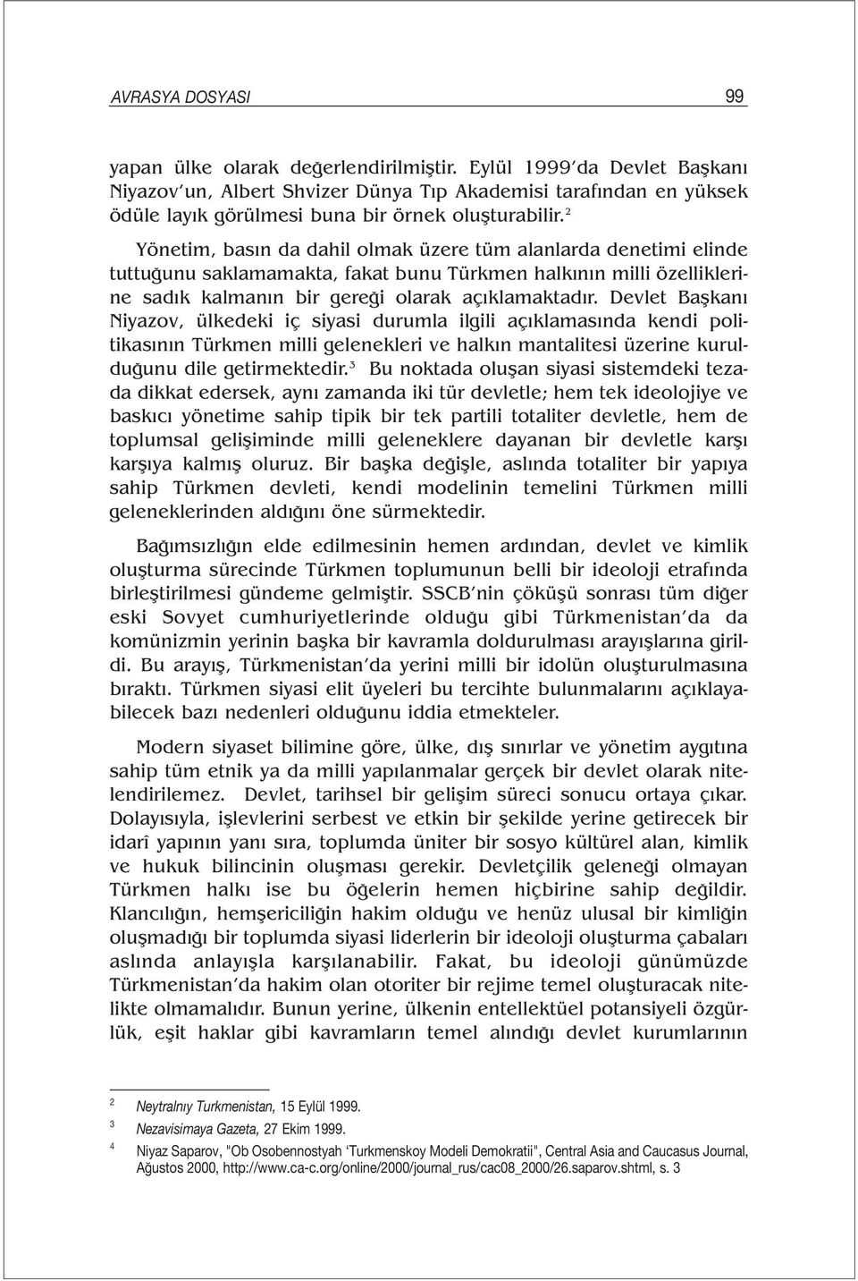 2 Yönetim, basın da dahil olmak üzere tüm alanlarda denetimi elinde tuttuğunu saklamamakta, fakat bunu Türkmen halkının milli özelliklerine sadık kalmanın bir gereği olarak açıklamaktadır.