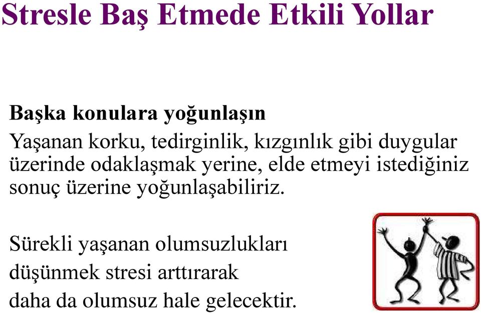 elde etmeyi istediğiniz sonuç üzerine yoğunlaşabiliriz.