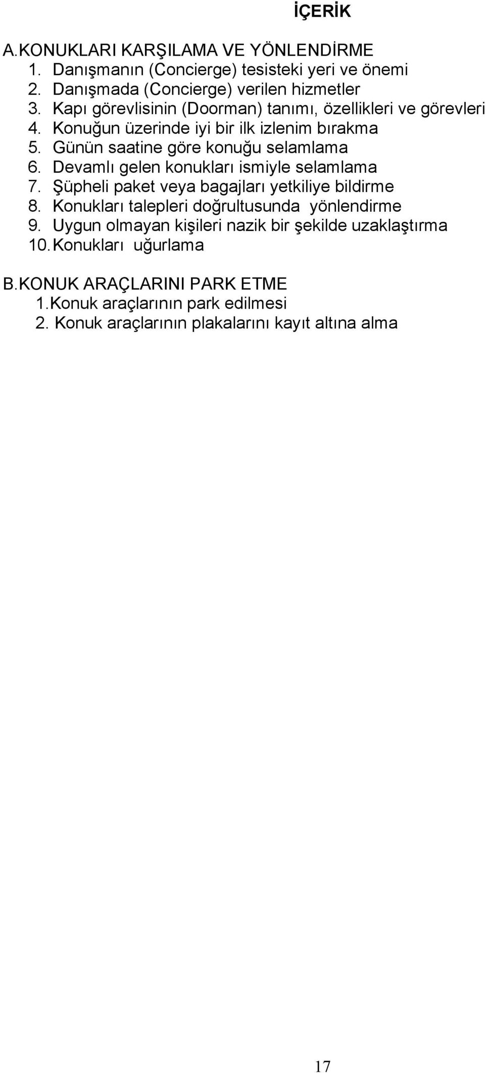 Devamlı gelen konukları ismiyle selamlama 7. Şüpheli paket veya bagajları yetkiliye bildirme 8. Konukları talepleri doğrultusunda yönlendirme 9.