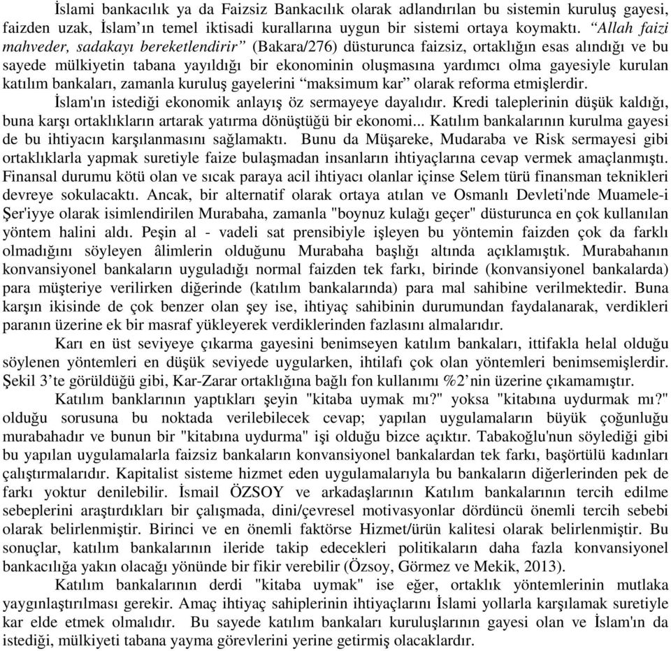 kurulan katılım bankaları, zamanla kuruluş gayelerini maksimum kar olarak reforma etmişlerdir. İslam'ın istediği ekonomik anlayış öz sermayeye dayalıdır.