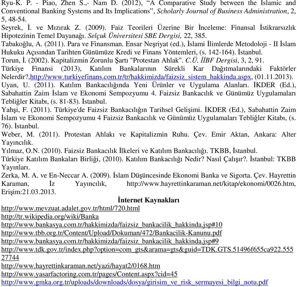 Para ve Finansman. Ensar Neşriyat (ed.), İslami İlimlerde Metodoloji - II İslam Hukuku Açısından Tarihten Günümüze Kredi ve Finans Yöntemleri, (s. 142-164). İstanbul. Torun, İ. (2002).
