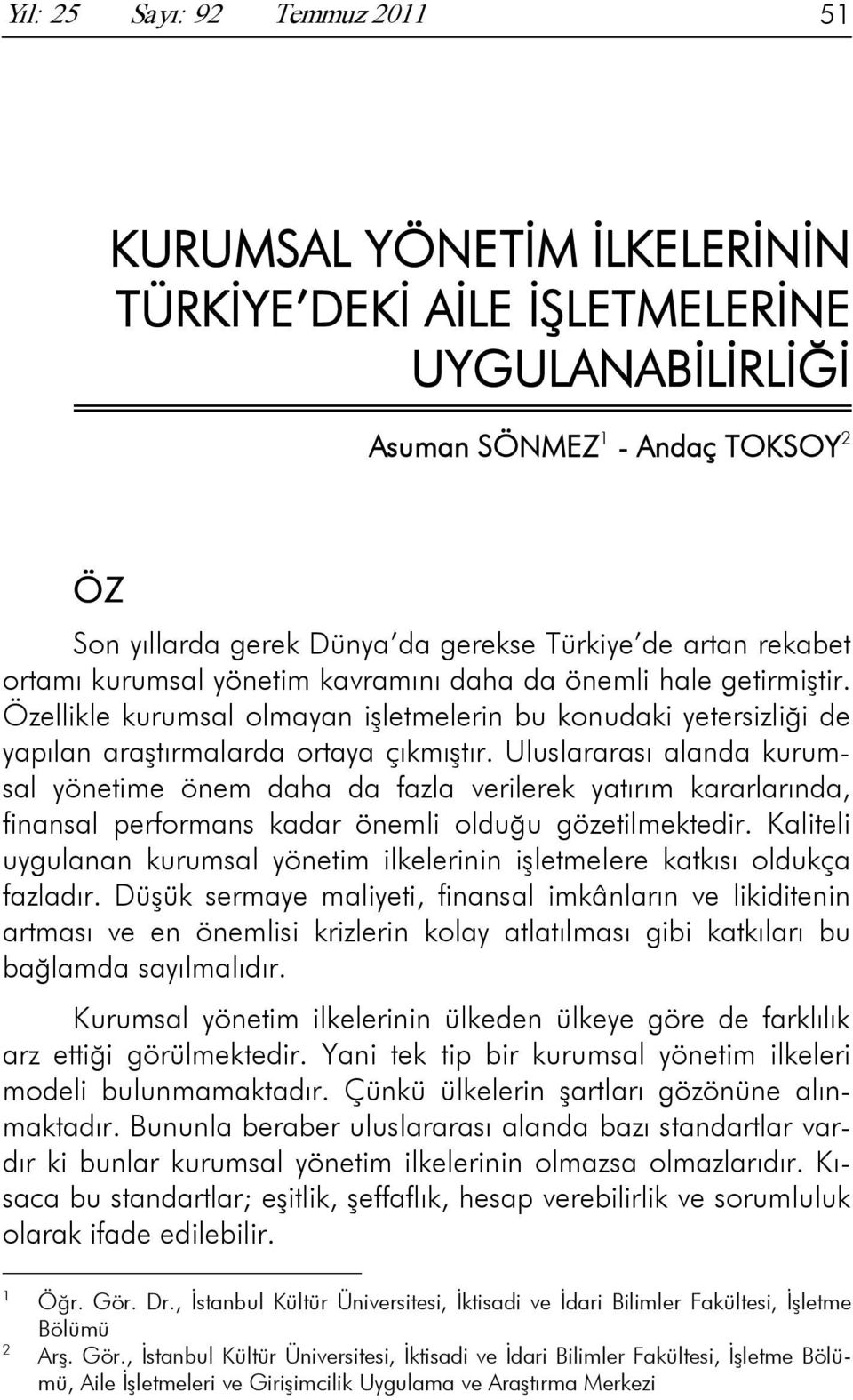 Uluslararası alanda kurumsal yönetime önem daha da fazla verilerek yatırım kararlarında, finansal performans kadar önemli olduğu gözetilmektedir.