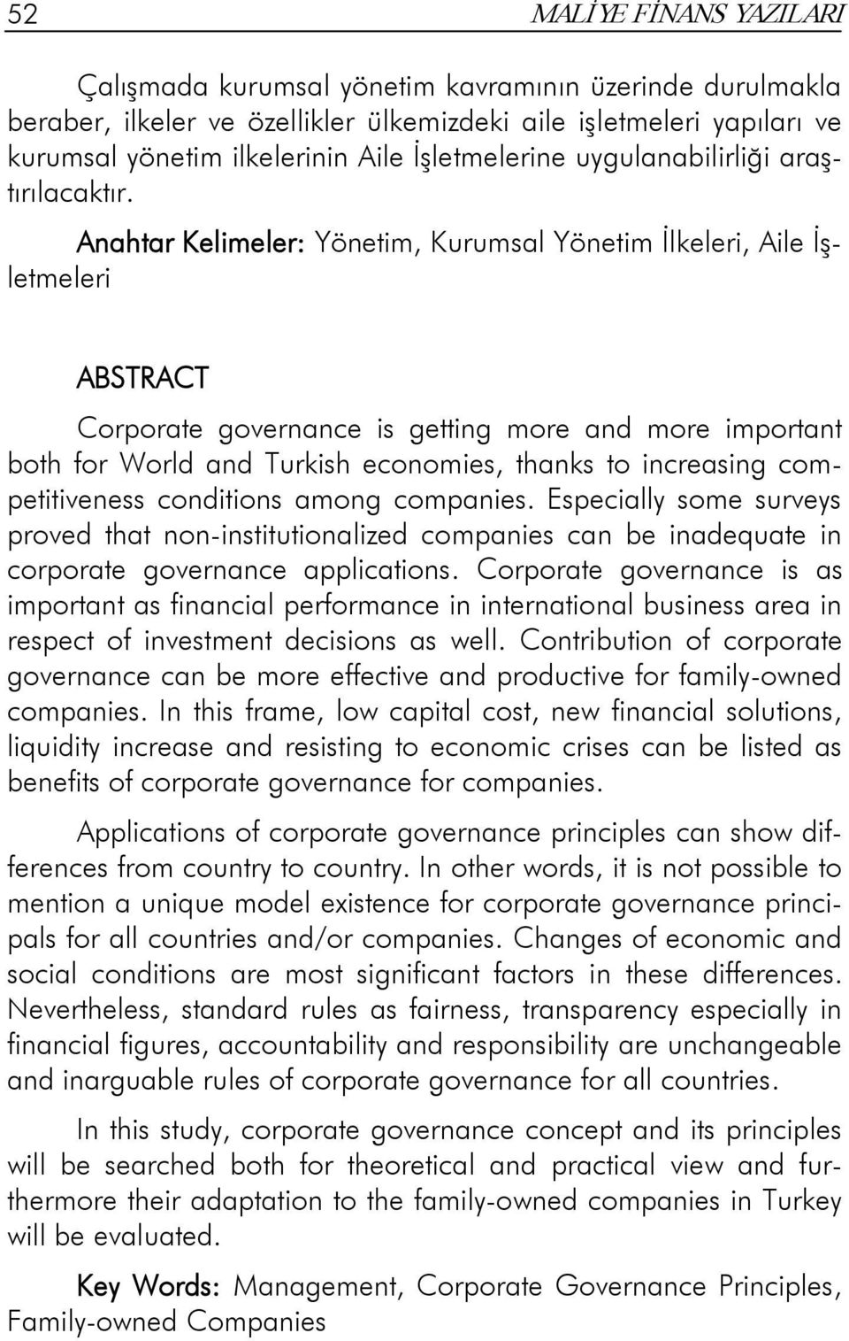 Anahtar Kelimeler: Yönetim, Kurumsal Yönetim İlkeleri, Aile İşletmeleri ABSTRACT Corporate governance is getting more and more important both for World and Turkish economies, thanks to increasing