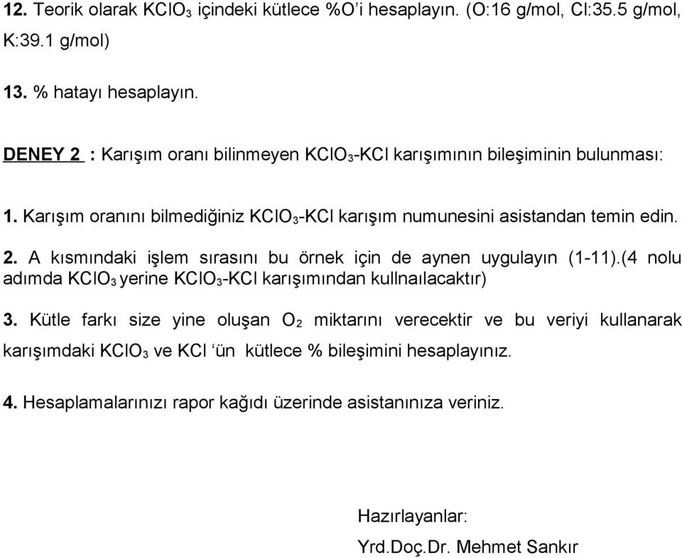 . A kısmındaki işlem sırasını bu örnek için de aynen uygulayın (1-11).(4 nolu adımda KClO 3 yerine KClO 3 -KCl karışımından kullnaılacaktır) 3.