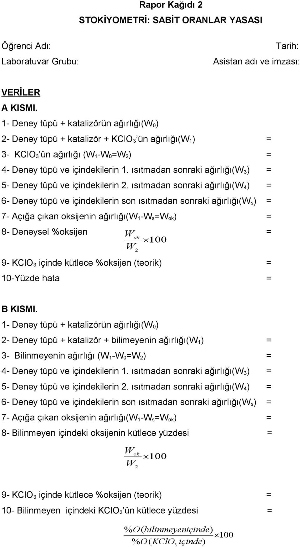 ısıtmadan sonraki ağırlığı( 4 ) = 6- Deney tüpü ve içindekilerin son ısıtmadan sonraki ağırlığı( s ) = 7- Açığa çıkan oksijenin ağırlığı( 1 - s = ok ) = 8- Deneysel %oksijen ok = 10-Yüzde hata = B