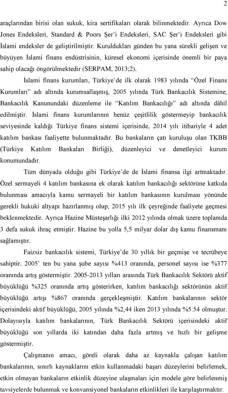 Kuruldukları günden bu yana sürekli gelişen ve büyüyen İslami finans endüstrisinin, küresel ekonomi içerisinde önemli bir paya sahip olacağı öngörülmektedir (SERPAM, 2013;2).