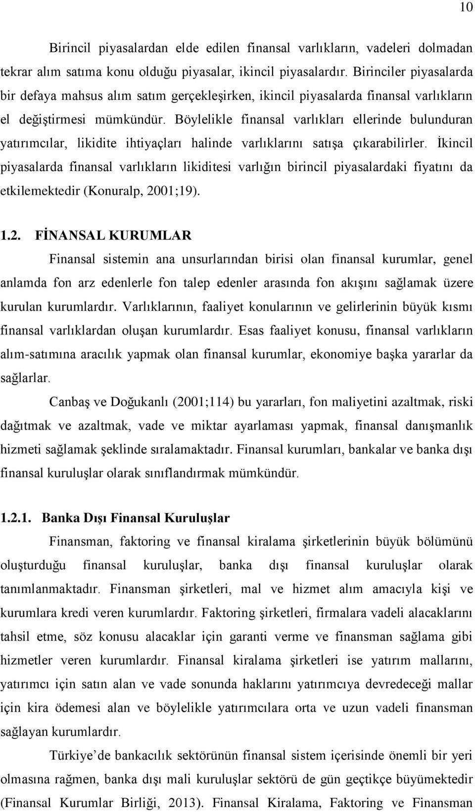 Böylelikle finansal varlıkları ellerinde bulunduran yatırımcılar, likidite ihtiyaçları halinde varlıklarını satışa çıkarabilirler.