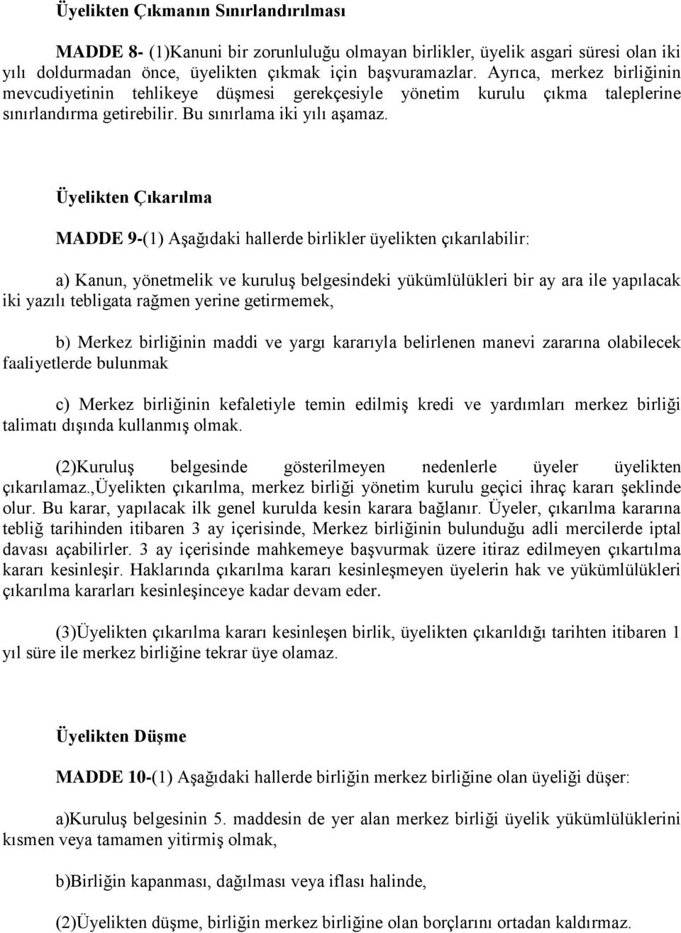 Üyelikten Çıkarılma MADDE 9-(1) Aşağıdaki hallerde birlikler üyelikten çıkarılabilir: a) Kanun, yönetmelik ve kuruluş belgesindeki yükümlülükleri bir ay ara ile yapılacak iki yazılı tebligata rağmen