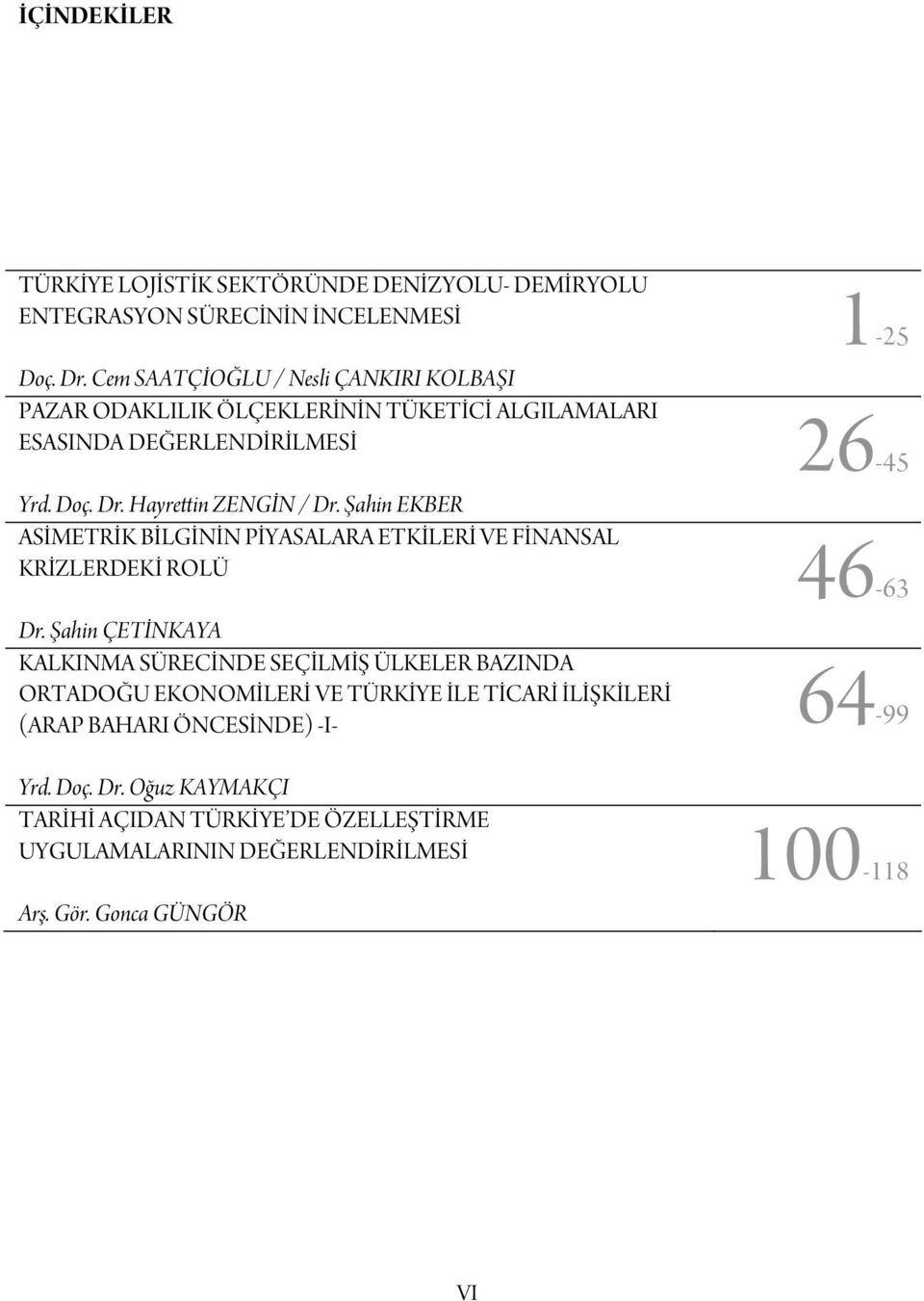 Şahin EKBER ASİMETRİK BİLGİNİN PİYASALARA ETKİLERİ VE FİNANSAL KRİZLERDEKİ ROLÜ Dr.