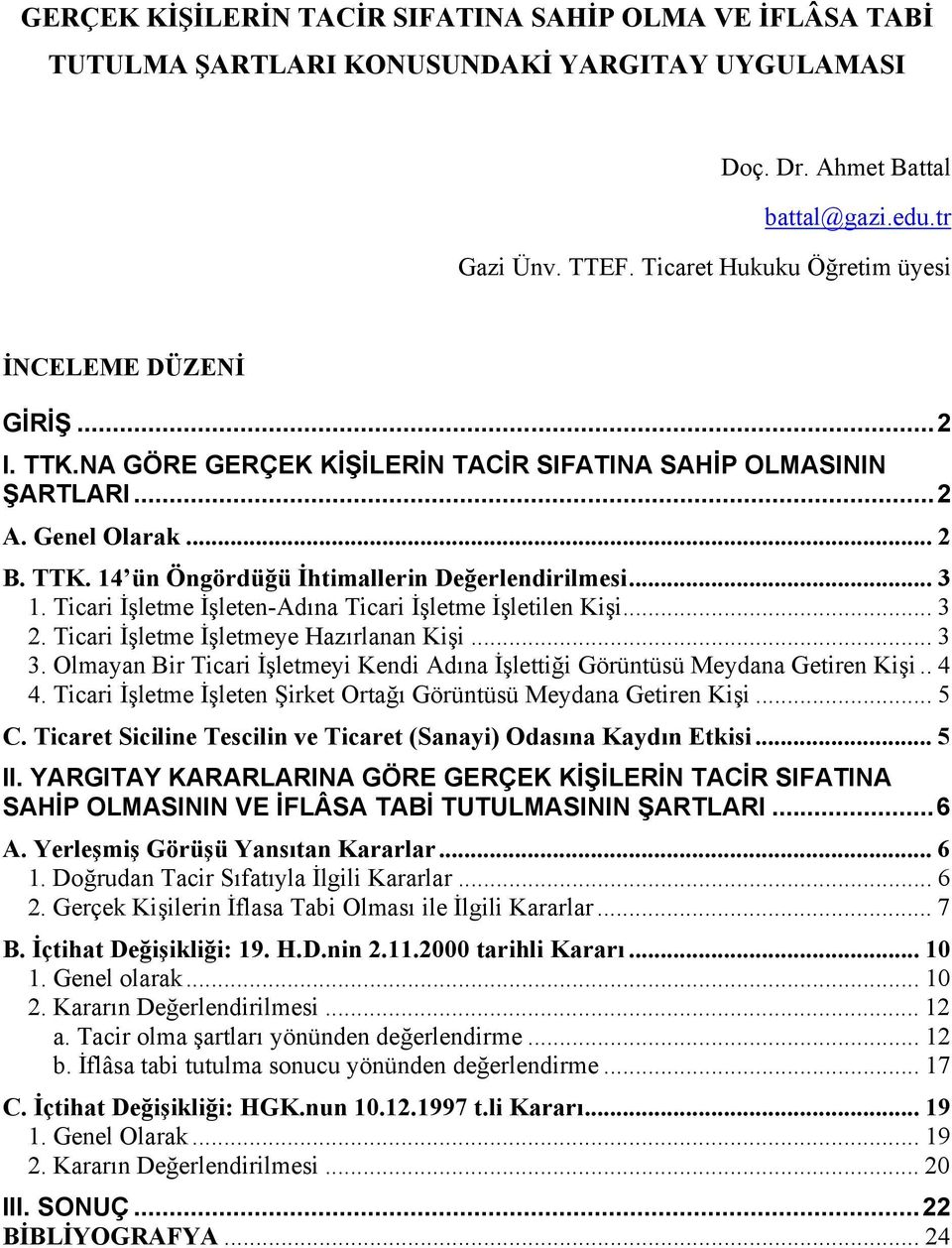 .. 3 1. Ticari İşletme İşleten-Adına Ticari İşletme İşletilen Kişi... 3 2. Ticari İşletme İşletmeye Hazırlanan Kişi... 3 3.