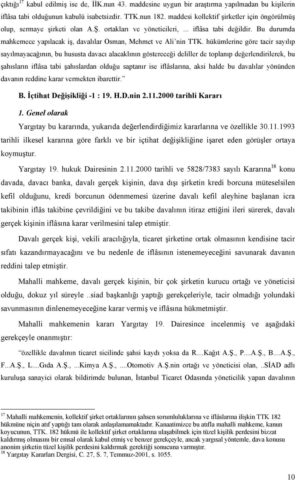 Bu durumda mahkemece yapılacak iş, davalılar Osman, Mehmet ve Ali nin TTK.