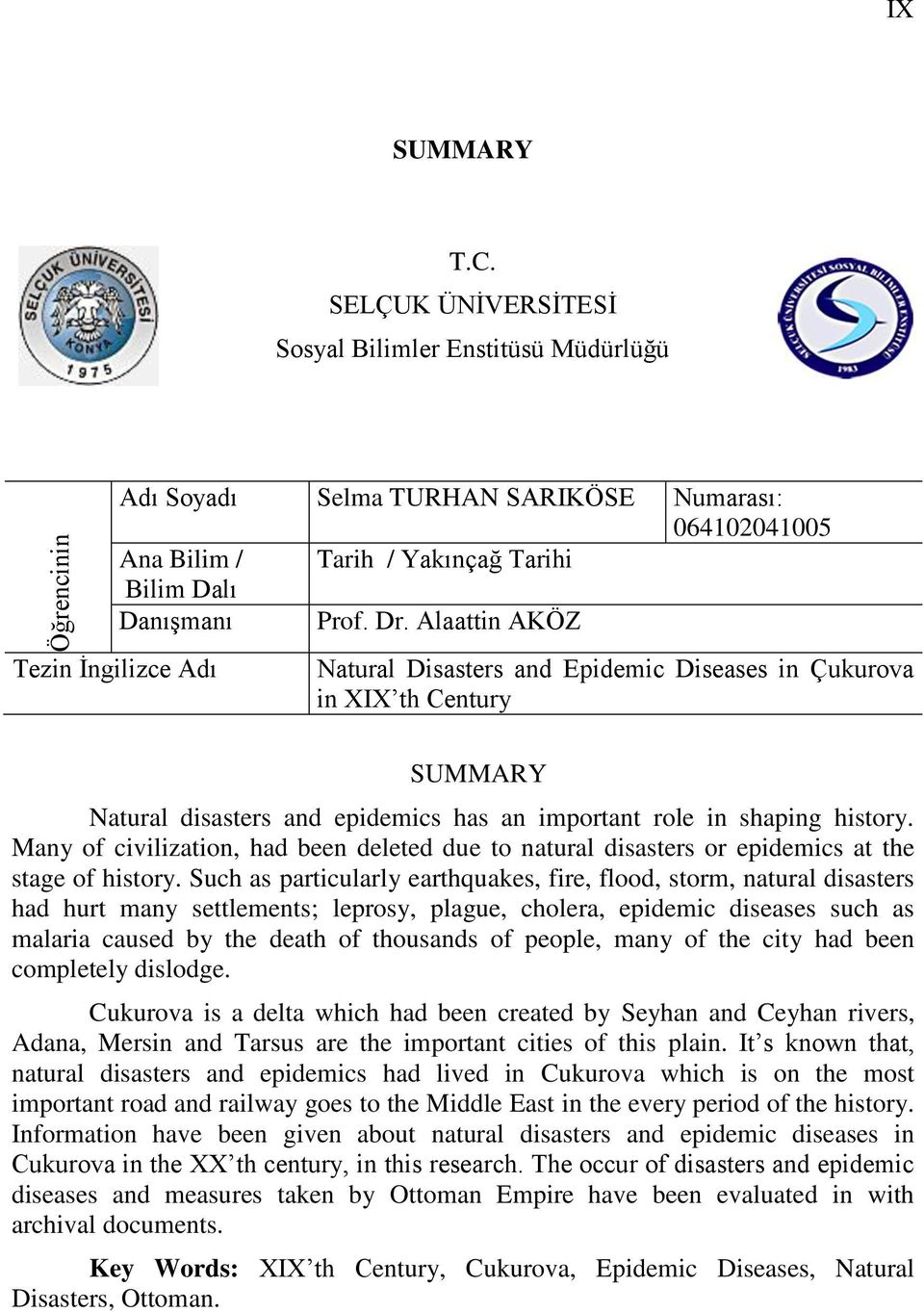 Alaattin AKÖZ Tezin İngilizce Adı Natural Disasters and Epidemic Diseases in Çukurova in XIX th Century SUMMARY Natural disasters and epidemics has an important role in shaping history.