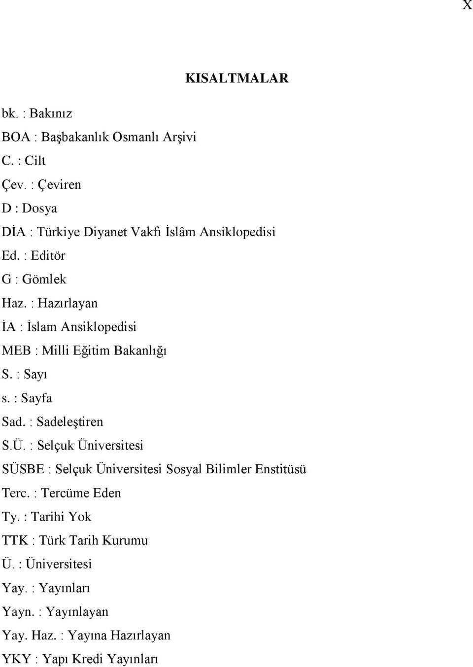 : Hazırlayan İA : İslam Ansiklopedisi MEB : Milli Eğitim Bakanlığı S. : Sayı s. : Sayfa Sad. : Sadeleştiren S.Ü.