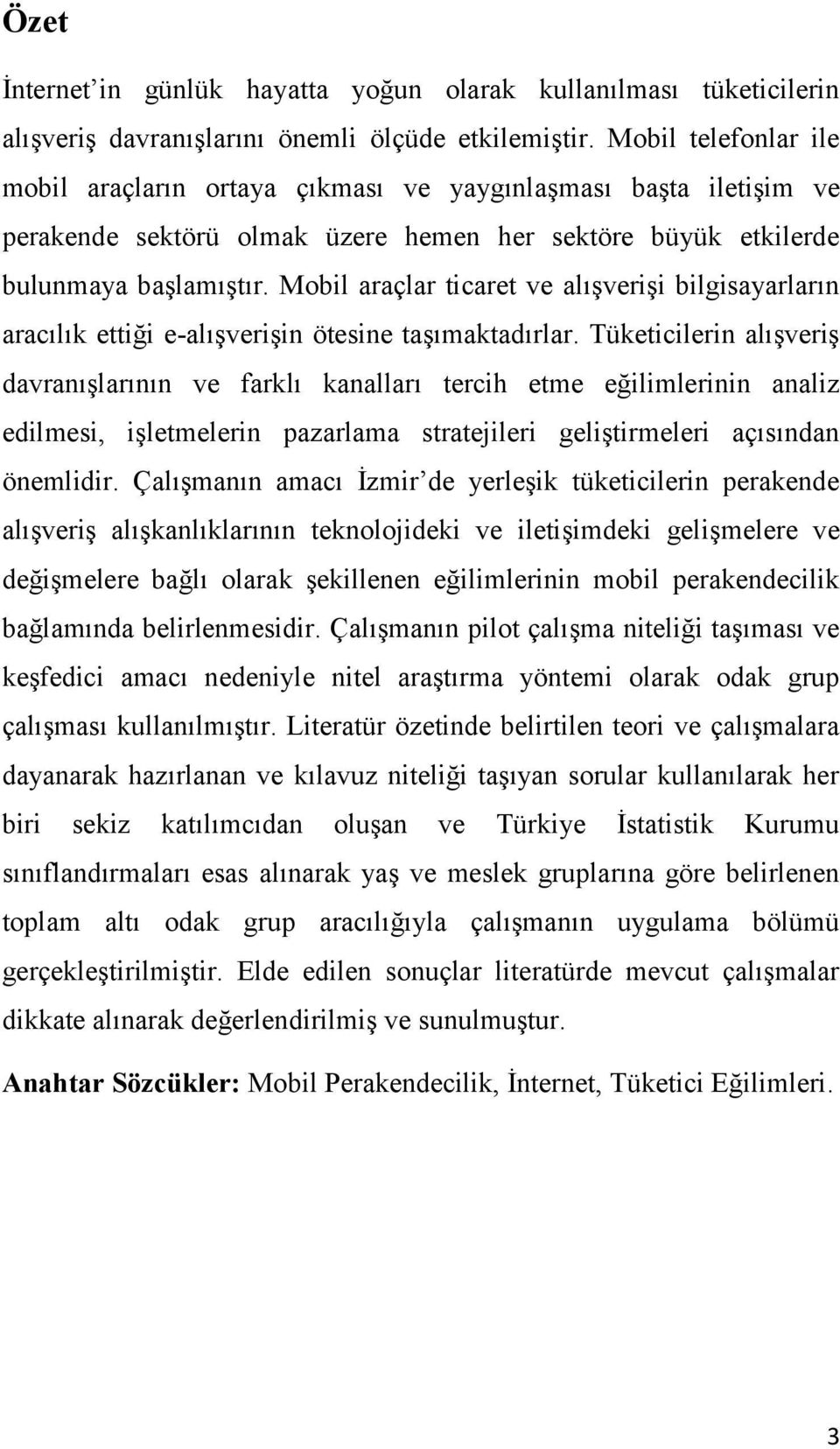 Mobil araçlar ticaret ve alışverişi bilgisayarların aracılık ettiği e-alışverişin ötesine taşımaktadırlar.