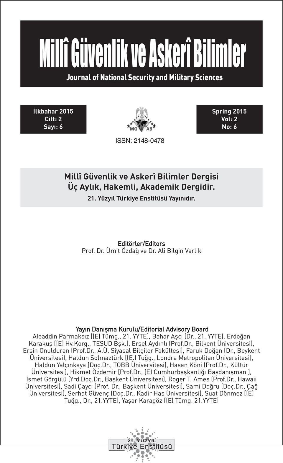 Ali Bilgin Varlık Yayın Danışma Kurulu/Editorial Advisory Board Aleaddin Parmaksız [(E) Tümg., 21. YYTE], Bahar Aşcı (Dr., 21. YYTE), Erdoğan Karakuş [(E) Hv.Korg., TESUD Bşk.], Ersel Aydınlı (Prof.