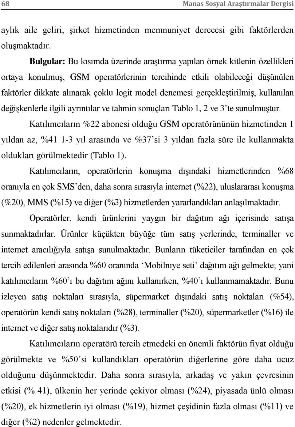 denemesi gerçekleştirilmiş, kullanılan değişkenlerle ilgili ayrıntılar ve tahmin sonuçları Tablo 1, 2 ve 3 te sunulmuştur.