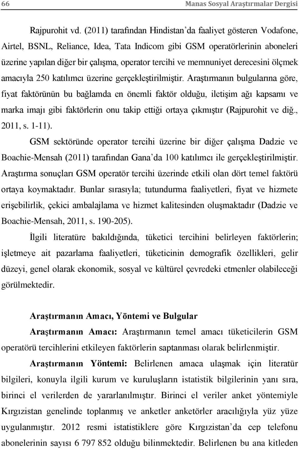 memnuniyet derecesini ölçmek amacıyla 250 katılımcı üzerine gerçekleştirilmiştir.