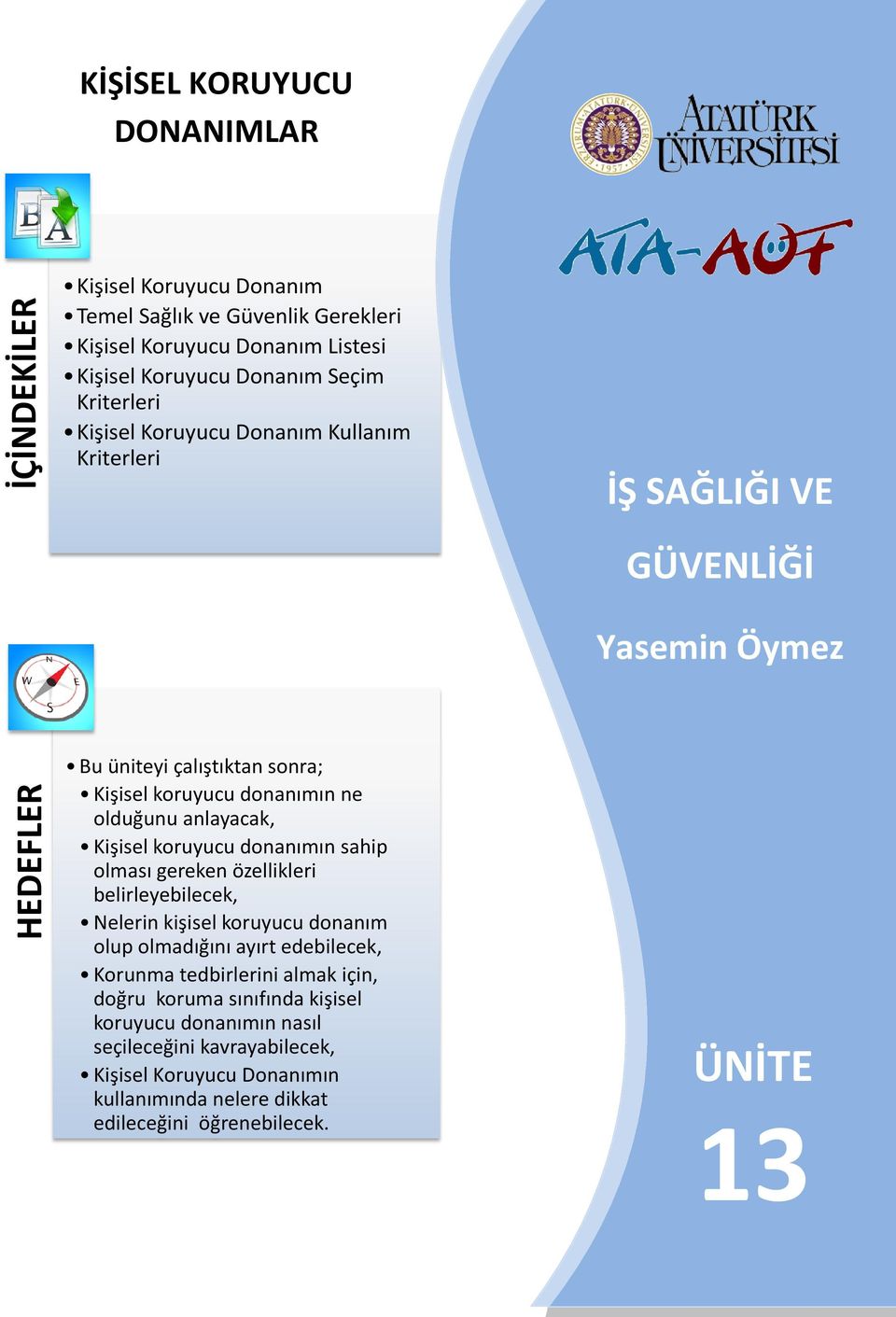 Kişisel koruyucu donanımın sahip olması gereken özellikleri belirleyebilecek, Nelerin kişisel koruyucu donanım olup olmadığını ayırt edebilecek, Korunma tedbirlerini almak