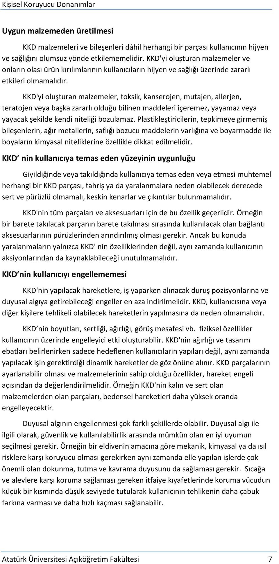 KKD'yi oluşturan malzemeler, toksik, kanserojen, mutajen, allerjen, teratojen veya başka zararlı olduğu bilinen maddeleri içeremez, yayamaz veya yayacak şekilde kendi niteliği bozulamaz.