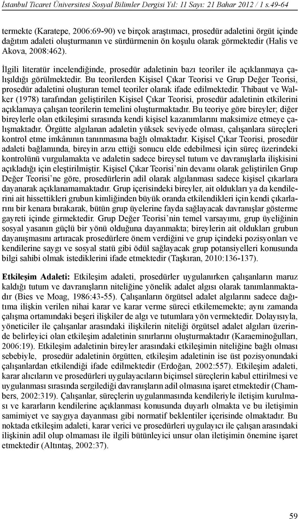 İlgili literatür incelendiğinde, prosedür adaletinin bazı teoriler ile açıklanmaya çalışıldığı görülmektedir.