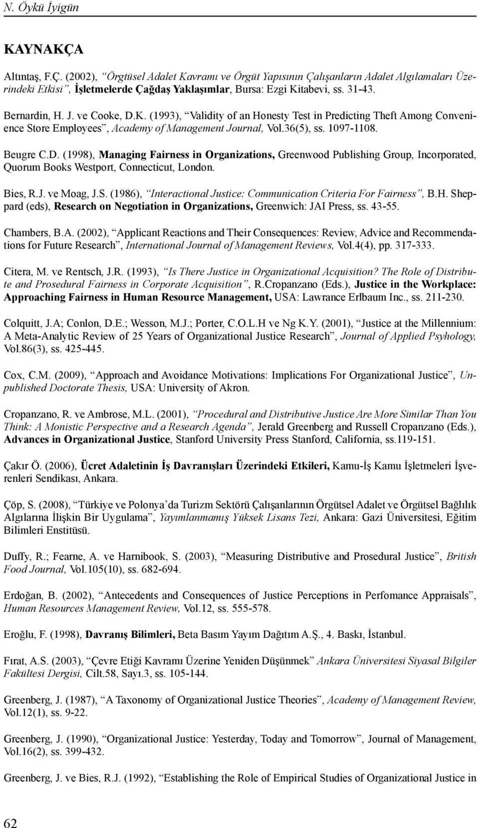 Bies, R.J. ve Moag, J.S. (1986), Interactional Justice: Communication Criteria For Fairness, B.H. Sheppard (eds), Research on Negotiation in Organizations, Greenwich: JAI Press, ss. 43-55.