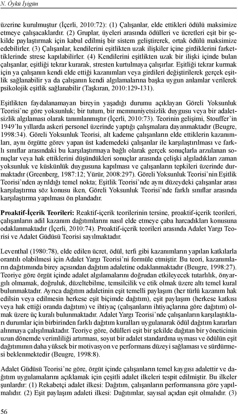 (3) Çalışanlar, kendilerini eşitlikten uzak ilişkiler içine girdiklerini farkettiklerinde strese kapılabilirler.