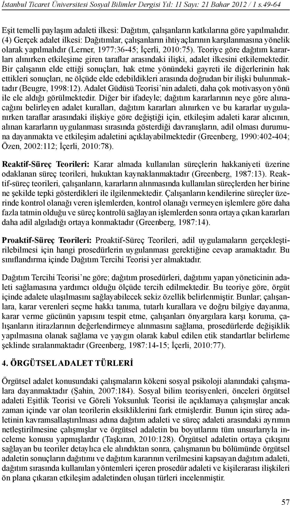 Teoriye göre dağıtım kararları alınırken etkileşime giren taraflar arasındaki ilişki, adalet ilkesini etkilemektedir.