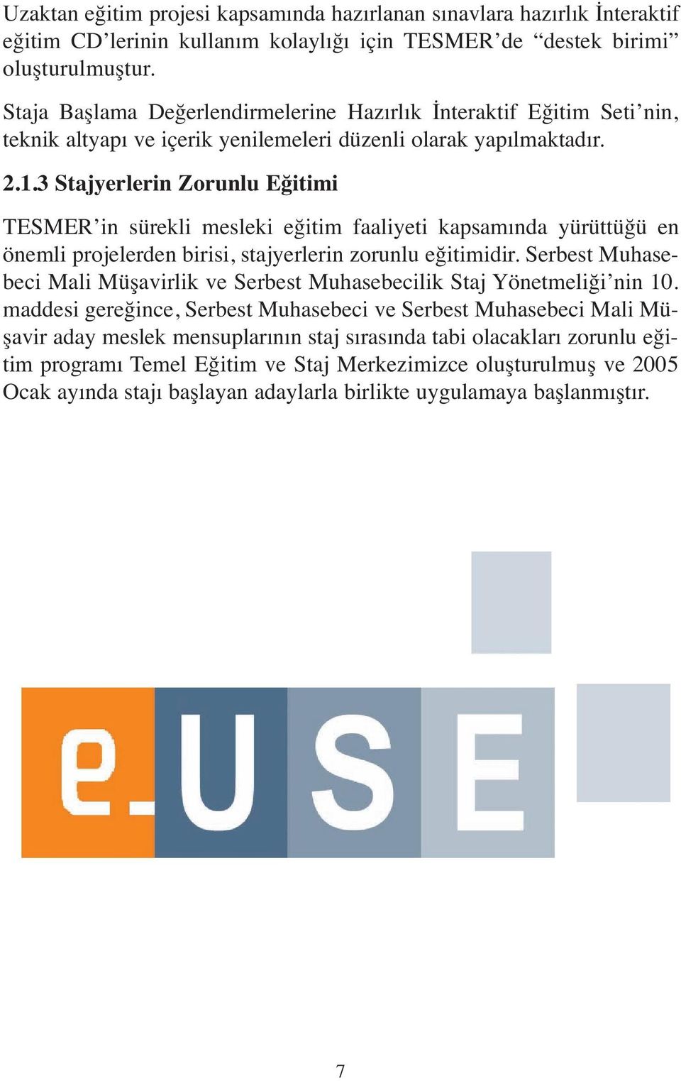 3 Stajyerlerin Zorunlu Eğitimi TESMER in sürekli mesleki eğitim faaliyeti kapsamında yürüttüğü en önemli projelerden birisi, stajyerlerin zorunlu eğitimidir.