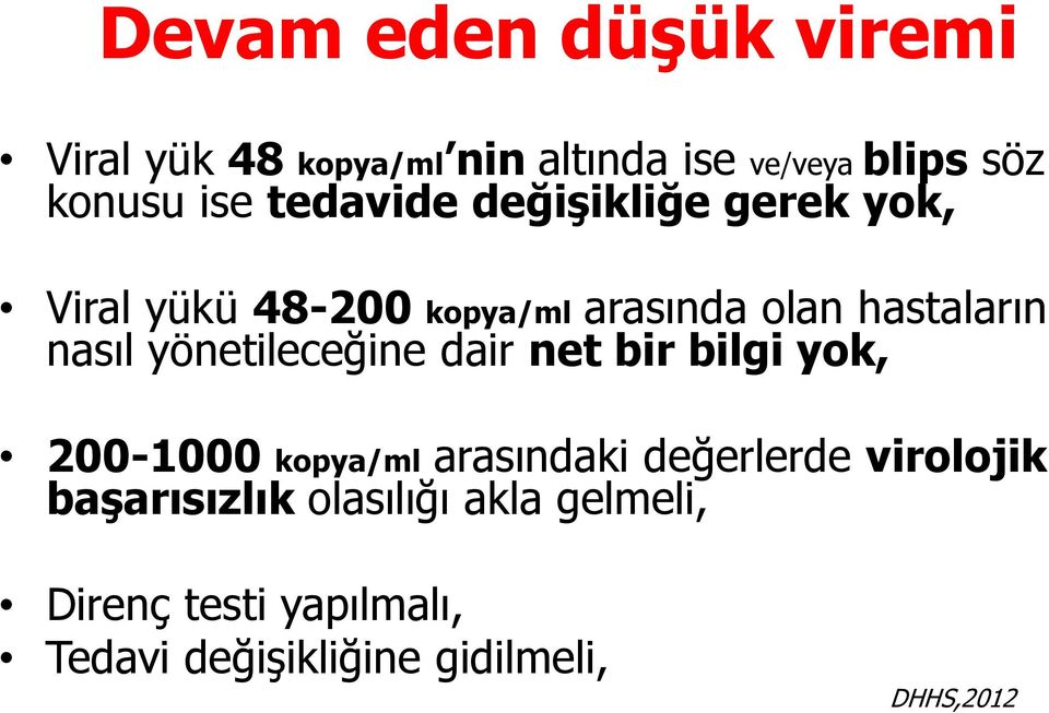 yönetileceğine dair net bir bilgi yok, 200-1000 kopya/ml arasındaki değerlerde virolojik