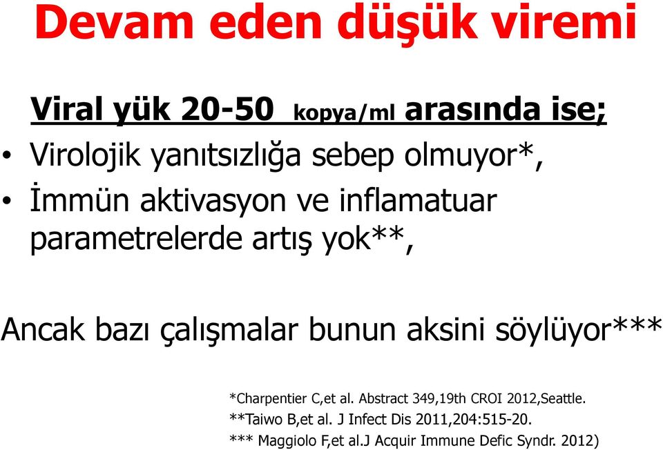 bunun aksini söylüyor*** *Charpentier C,et al. Abstract 349,19th CROI 2012,Seattle.