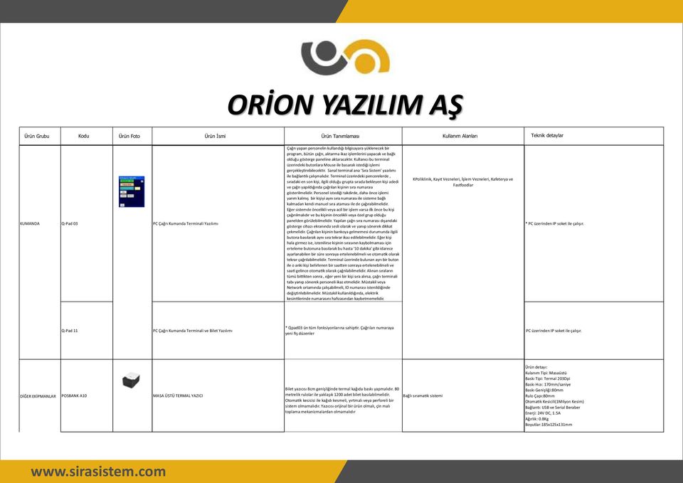 Terminal üzerindeki pencerelerde, sıradaki en son kişi, ilgili olduğu grupta sırada bekleyen kişi adedi ve çağrı yapıldığında çağrılan kişinin sıra numarası gösterilmelidir.