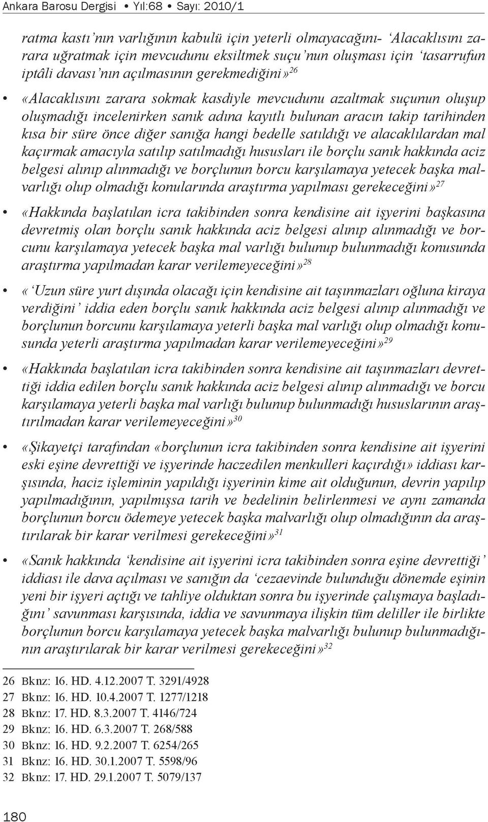 süre önce diğer sanığa hangi bedelle satıldığı ve alacaklılardan mal kaçırmak amacıyla satılıp satılmadığı hususları ile borçlu sanık hakkında aciz belgesi alınıp alınmadığı ve borçlunun borcu