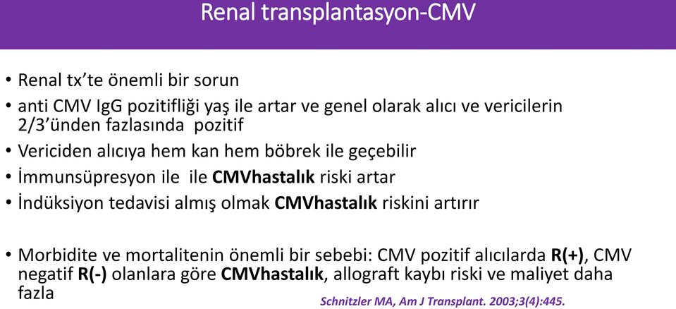 İndüksiyon tedavisi almış olmak CMVhastalık riskini artırır Morbidite ve mortalitenin önemli bir sebebi: CMV pozitif alıcılarda