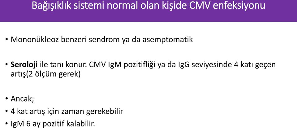 CMV IgM pozitifliği ya da IgG seviyesinde 4 katı geçen artış(2