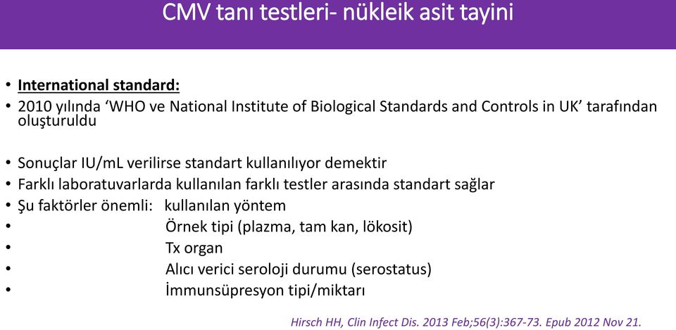 farklı testler arasında standart sağlar Şu faktörler önemli: kullanılan yöntem Örnek tipi (plazma, tam kan, lökosit) Tx organ